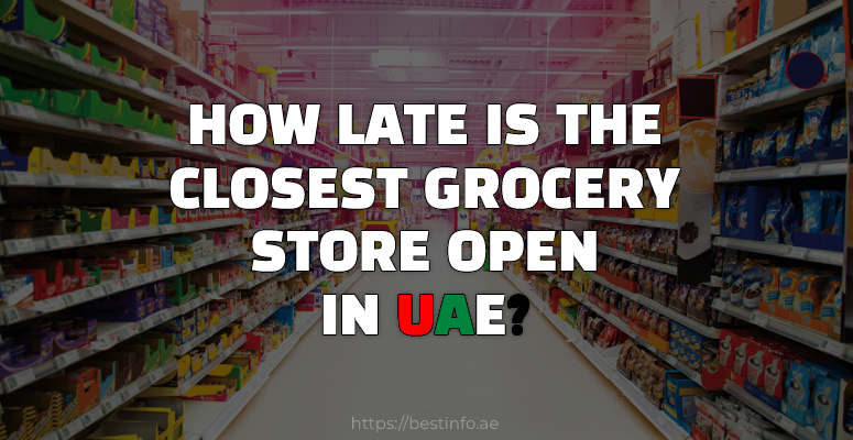 How late is the closest grocery open in uae